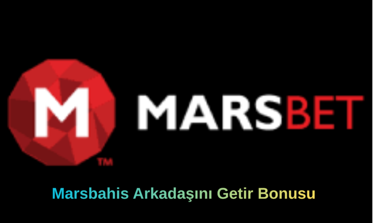 Marsbahis Arkadaşını Getir Bonusu
