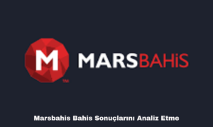 Marsbahis Bahis Sonuçlarını Analiz Etme