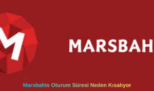 Marsbahis Oturum Süresi Neden Kısalıyor