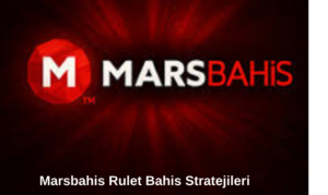Marsbahis Rulet Bahis Stratejileri