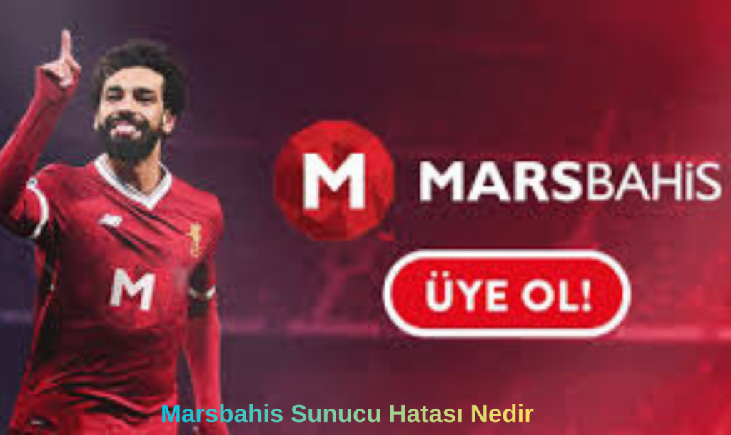 Marsbahis Sunucu Hatası Nedir